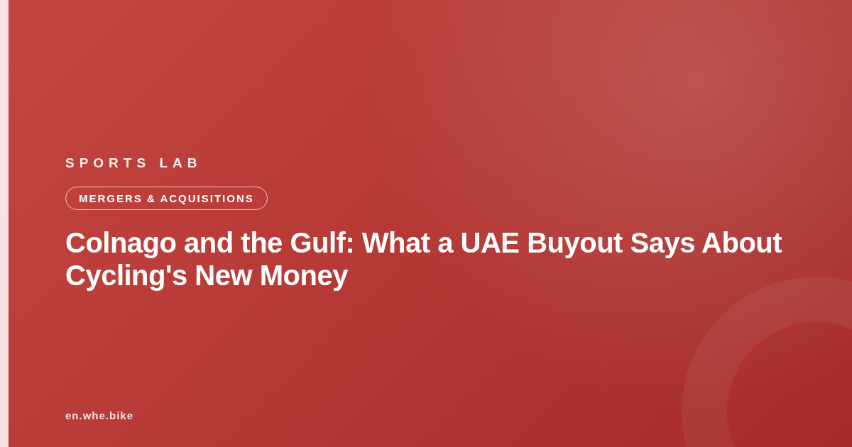 Colnago and the Gulf: What a UAE Buyout Says About Cycling's New Money