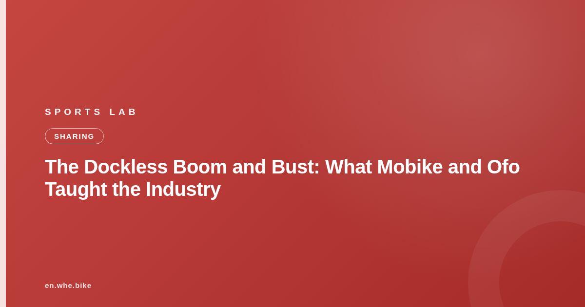 The Dockless Boom and Bust: What Mobike and Ofo Taught the Industry