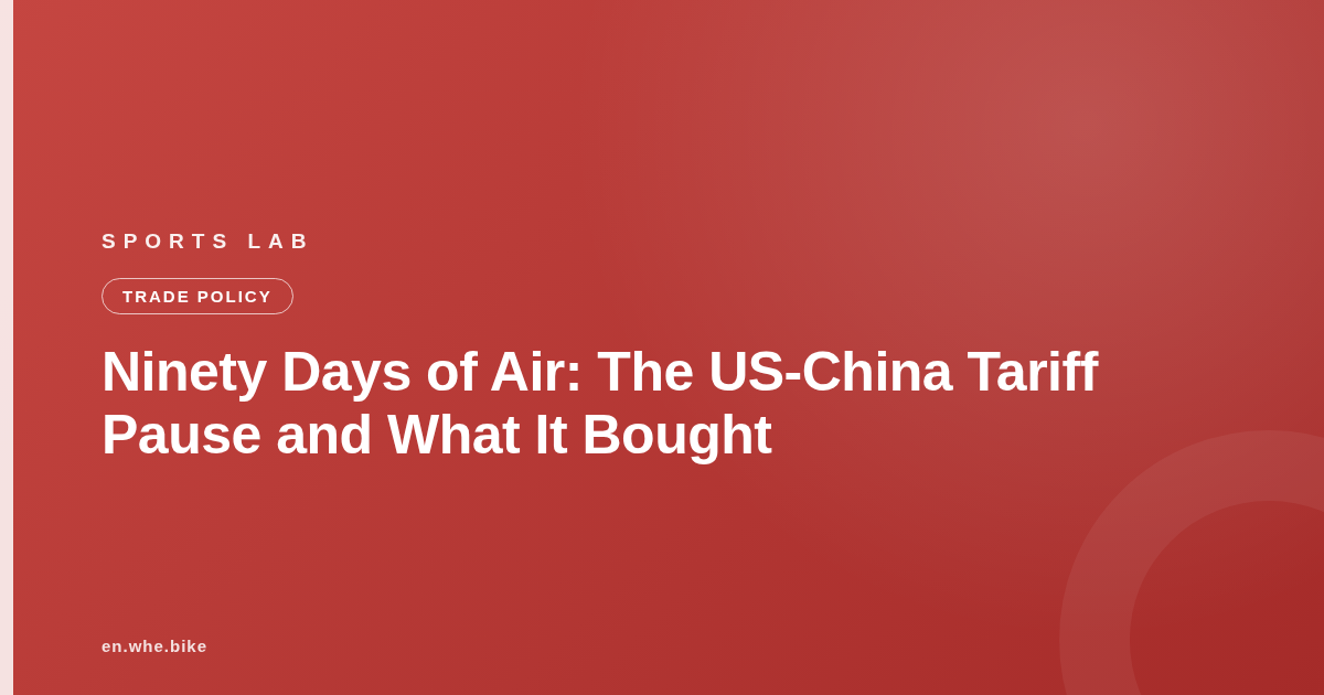 Ninety Days of Air: The US-China Tariff Pause and What It Bought